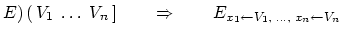 $E)   (  V_1 \; \dots \; V_n   ) \qquad \Rightarrow \qquad
	  E_{x_1 \leftarrow V_1, \; ..., \; x_n \leftarrow V_n}$