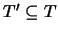 $T' \subseteq T$