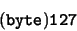 \begin{displaymath}{\tt\small (byte) 127}
\end{displaymath}