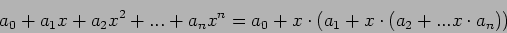\begin{displaymath}
a_0 + a_1 x + a_2 x^2 + ... + a_n x^n = \\
a_0 + x \cdot (a_1 + x \cdot (a_2 + ... x \cdot a_n))
\end{displaymath}