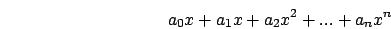 \begin{displaymath}
a_0 x + a_1 x + a_2 x^2 + ... + a_n x^n
\end{displaymath}